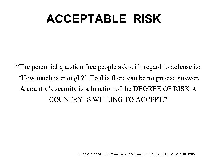 ACCEPTABLE RISK “The perennial question free people ask with regard to defense is: ‘How