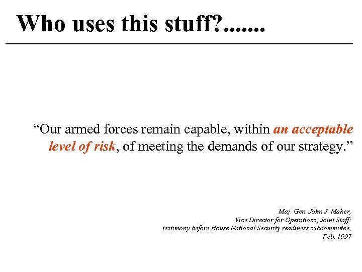 Who uses this stuff? . . . . “Our armed forces remain capable, within