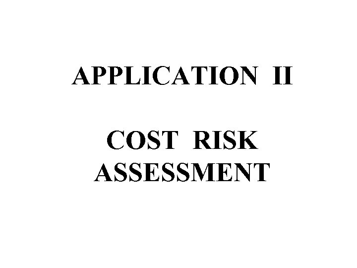 APPLICATION II COST RISK ASSESSMENT 