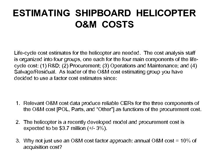 ESTIMATING SHIPBOARD HELICOPTER O&M COSTS Life-cycle cost estimates for the helicopter are needed. The