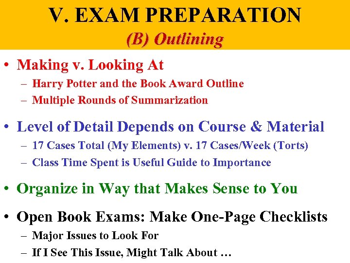 V. EXAM PREPARATION (B) Outlining • Making v. Looking At – Harry Potter and