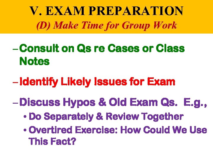 V. EXAM PREPARATION (D) Make Time for Group Work – Consult on Qs re