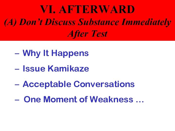 VI. AFTERWARD (A) Don’t Discuss Substance Immediately After Test – Why It Happens –