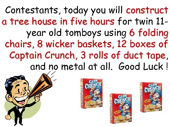 Contestants, today you will construct a tree house in five hours for twin 11