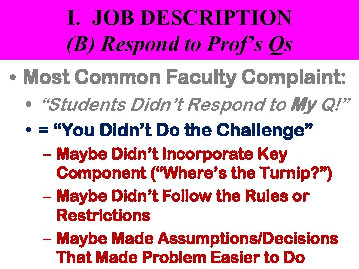 I. JOB DESCRIPTION (B) Respond to Prof’s Qs • Most Common Faculty Complaint: •