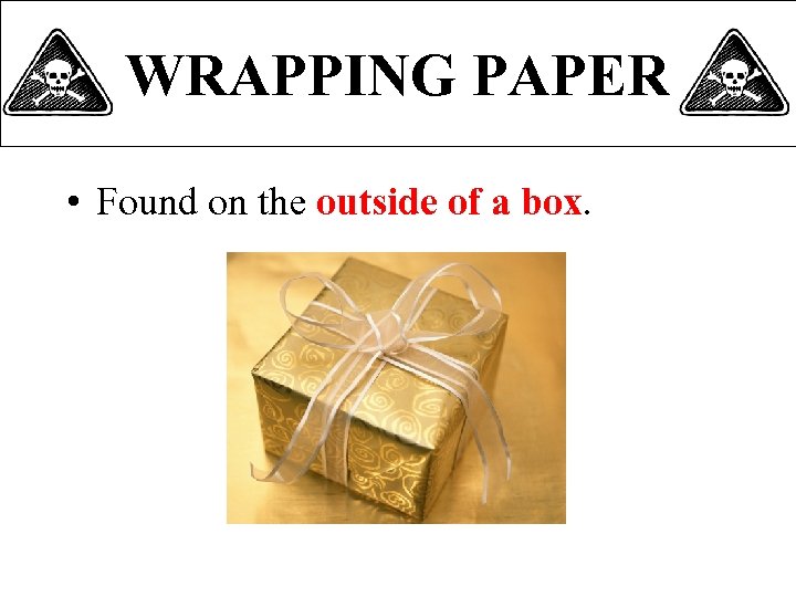 WRAPPING PAPER • Found on the outside of a box. 