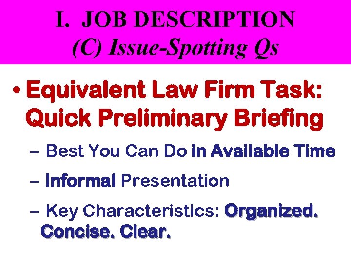 I. JOB DESCRIPTION (C) Issue-Spotting Qs • Equivalent Law Firm Task: Quick Preliminary Briefing