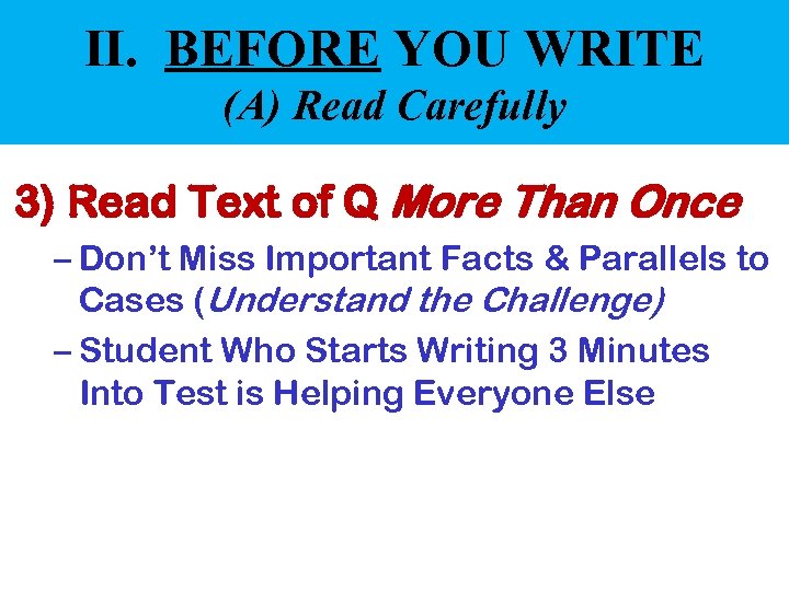 II. BEFORE YOU WRITE (A) Read Carefully 3) Read Text of Q More Than