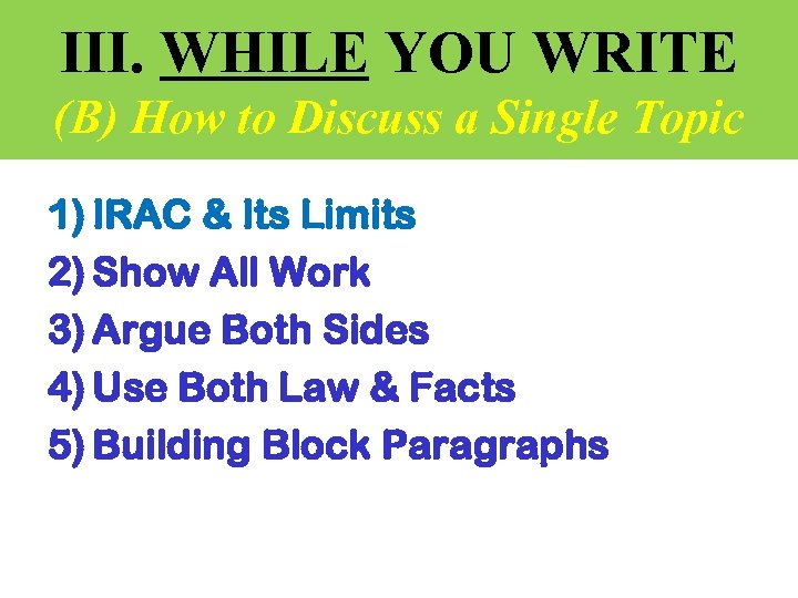 III. WHILE YOU WRITE (B) How to Discuss a Single Topic 1) IRAC &