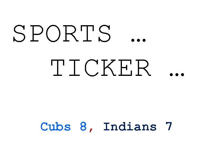 SPORTS … TICKER … Cubs 8, Indians 7 