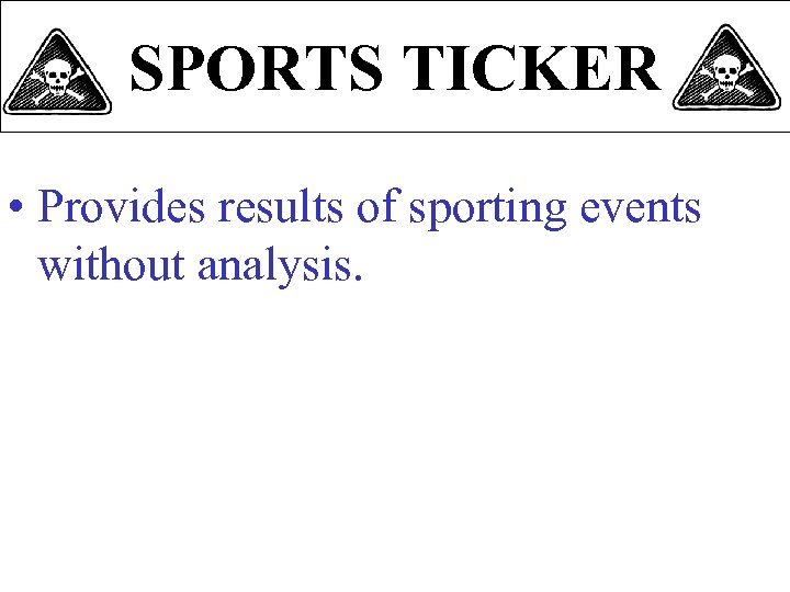 SPORTS TICKER • Provides results of sporting events without analysis. 