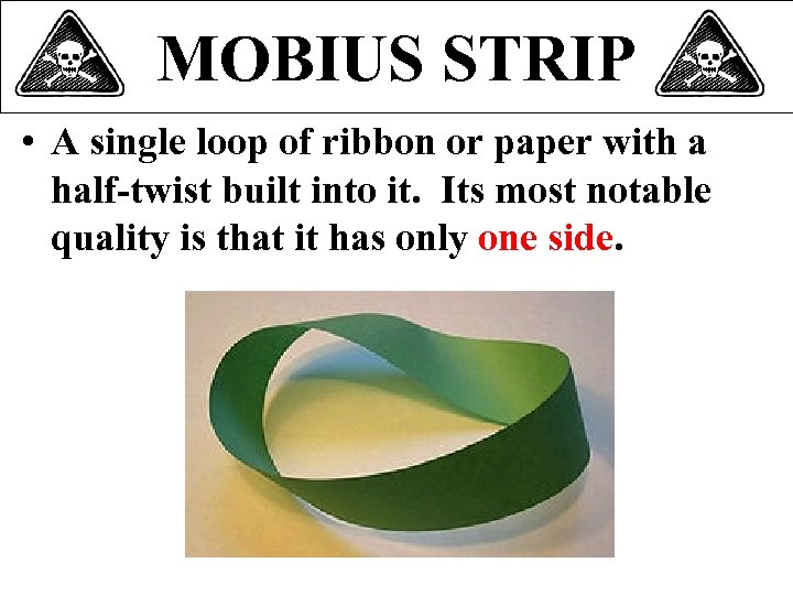 MOBIUS STRIP • A single loop of ribbon or paper with a half-twist built