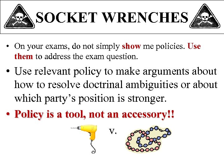 SOCKET WRENCHES • On your exams, do not simply show me policies. Use them