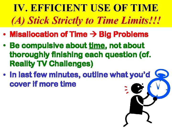 IV. EFFICIENT USE OF TIME (A) Stick Strictly to Time Limits!!! • Misallocation of