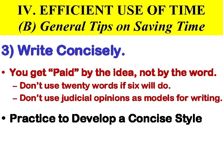 IV. EFFICIENT USE OF TIME (B) General Tips on Saving Time 3) Write Concisely.