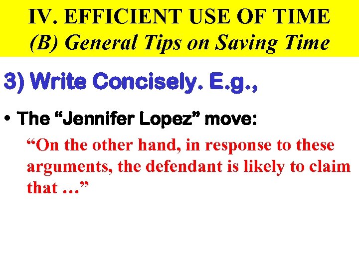 IV. EFFICIENT USE OF TIME (B) General Tips on Saving Time 3) Write Concisely.