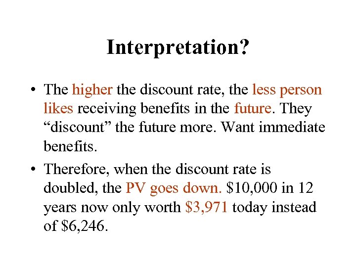 Interpretation? • The higher the discount rate, the less person likes receiving benefits in