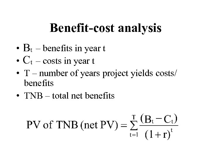 Benefit-cost analysis • – benefits in year t • – costs in year t