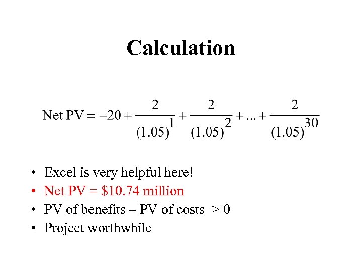 Calculation • • Excel is very helpful here! Net PV = $10. 74 million