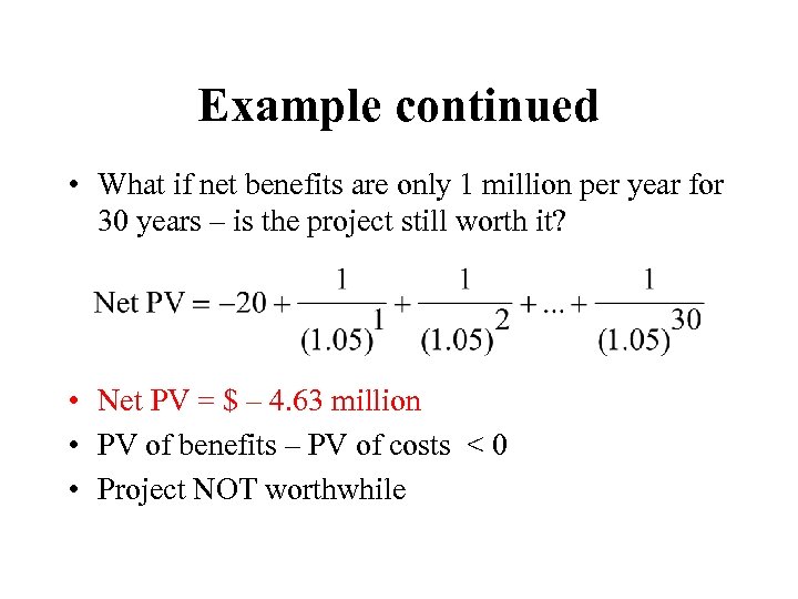 Example continued • What if net benefits are only 1 million per year for