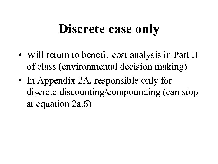 Discrete case only • Will return to benefit-cost analysis in Part II of class