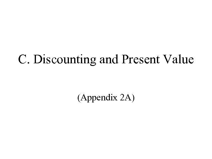 C. Discounting and Present Value (Appendix 2 A) 