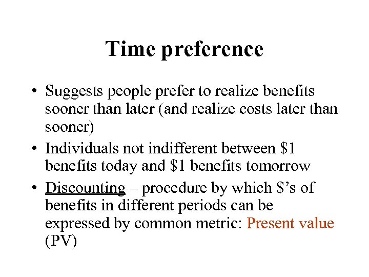 Time preference • Suggests people prefer to realize benefits sooner than later (and realize
