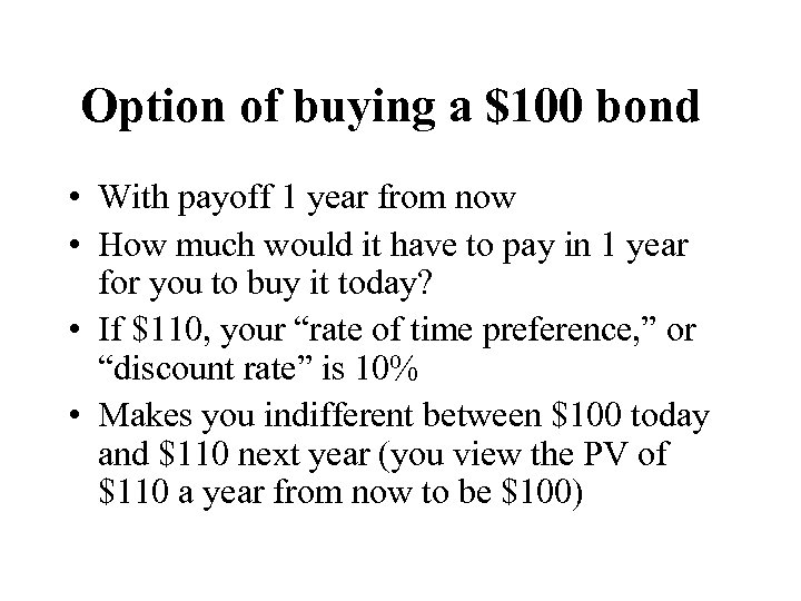 Option of buying a $100 bond • With payoff 1 year from now •
