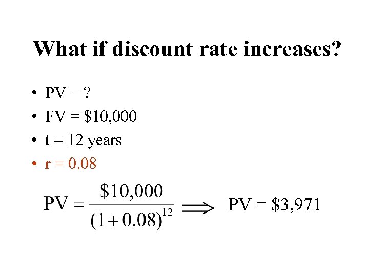 What if discount rate increases? • • PV = ? FV = $10, 000