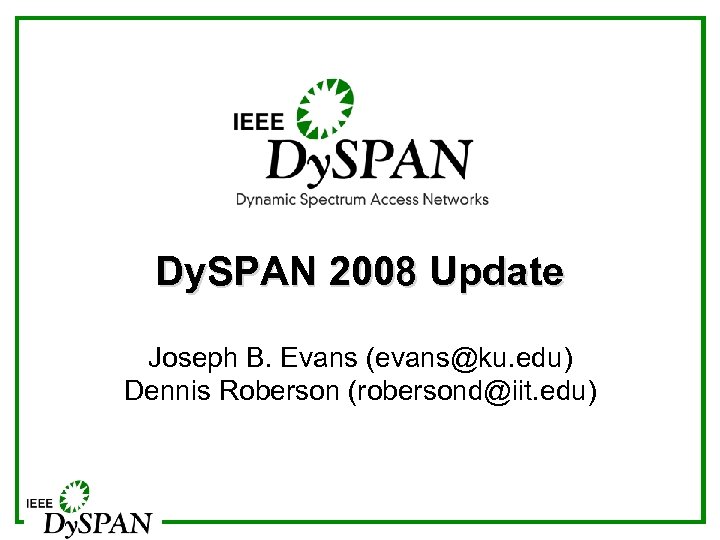 Dy. SPAN 2008 Update Joseph B. Evans (evans@ku. edu) Dennis Roberson (robersond@iit. edu) 