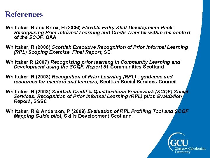 References Whittaker, R and Knox, H (2006) Flexible Entry Staff Development Pack: Recognising Prior