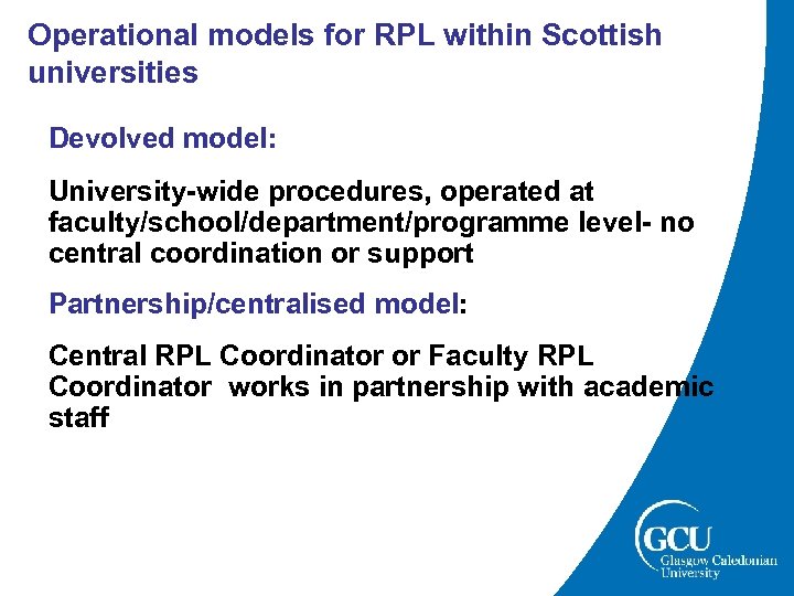 Operational models for RPL within Scottish universities Devolved model: University-wide procedures, operated at faculty/school/department/programme