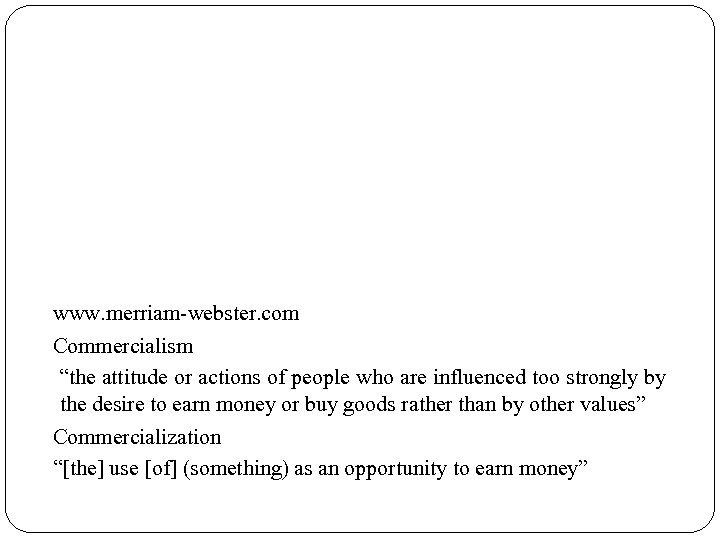 www. merriam-webster. com Commercialism “the attitude or actions of people who are influenced too