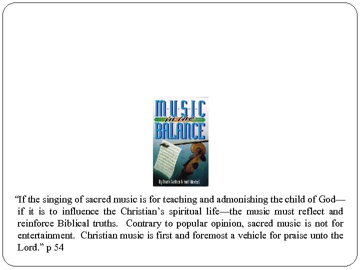 “If the singing of sacred music is for teaching and admonishing the child of