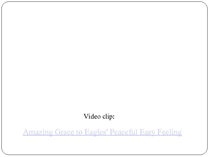 Video clip: Amazing Grace to Eagles' Peaceful Easy Feeling 