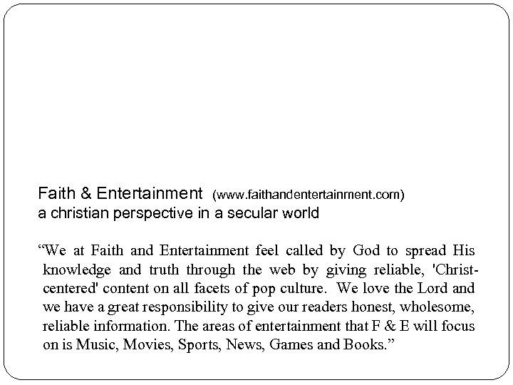 Faith & Entertainment (www. faithandentertainment. com) a christian perspective in a secular world “We