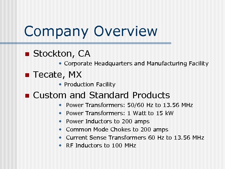 Company Overview n Stockton, CA • Corporate Headquarters and Manufacturing Facility n Tecate, MX
