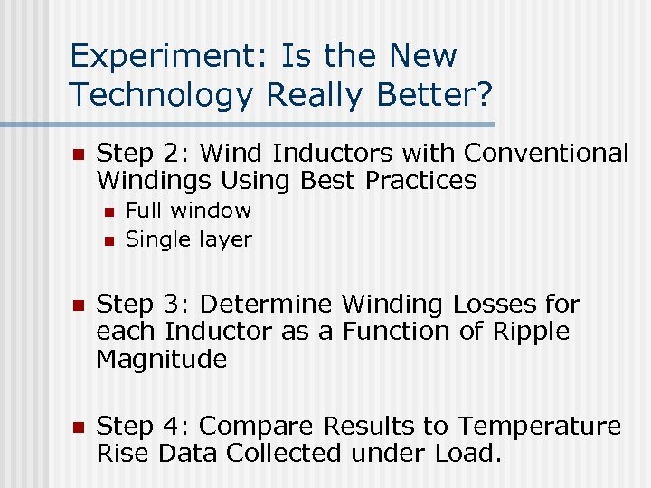 Experiment: Is the New Technology Really Better? n Step 2: Wind Inductors with Conventional