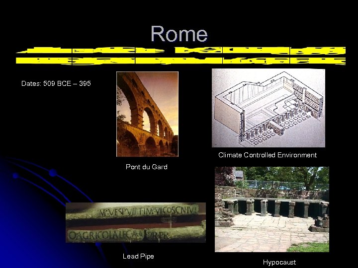 Rome Dates: 509 BCE – 395 Climate Controlled Environment Pont du Gard Lead Pipe
