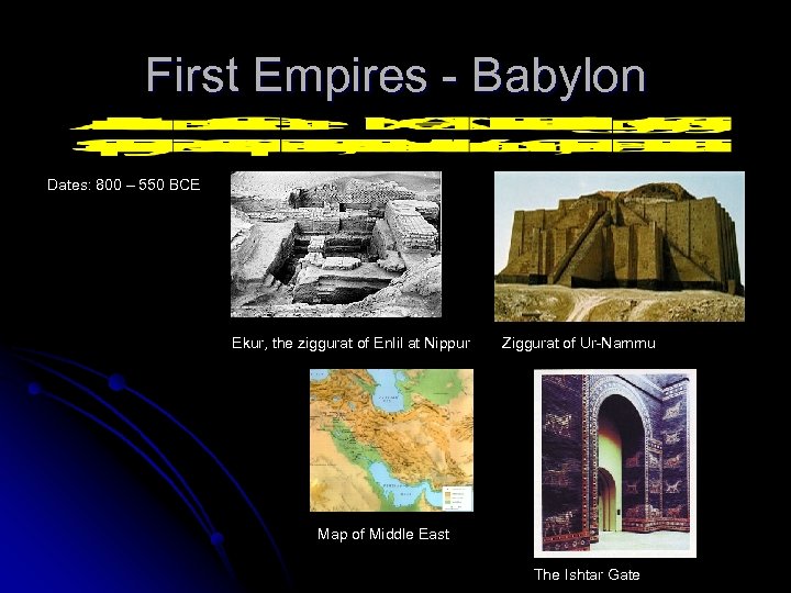 First Empires - Babylon Dates: 800 – 550 BCE Ekur, the ziggurat of Enlil