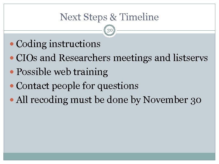 Next Steps & Timeline 30 Coding instructions CIOs and Researchers meetings and listservs Possible