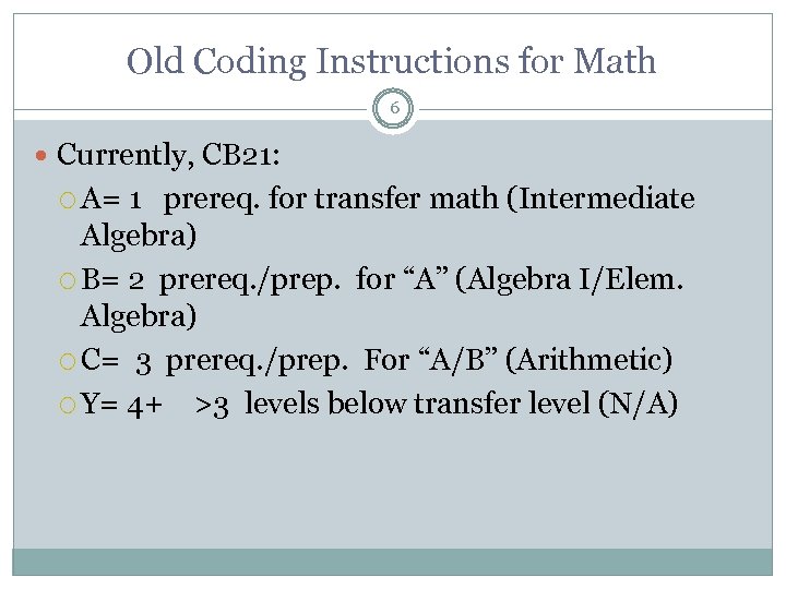 Old Coding Instructions for Math 6 Currently, CB 21: A= 1 prereq. for transfer