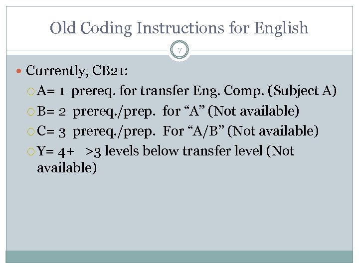 Old Coding Instructions for English 7 Currently, CB 21: A= 1 prereq. for transfer