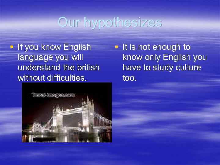 Our hypothesizes § If you know English language you will understand the british without