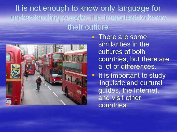 It is not enough to know only language for understanding people, it is important
