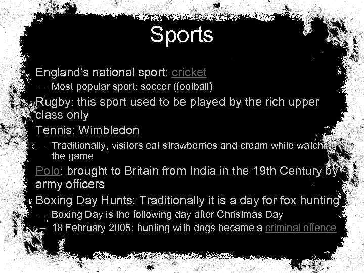 Sports • England’s national sport: cricket – Most popular sport: soccer (football) • Rugby: