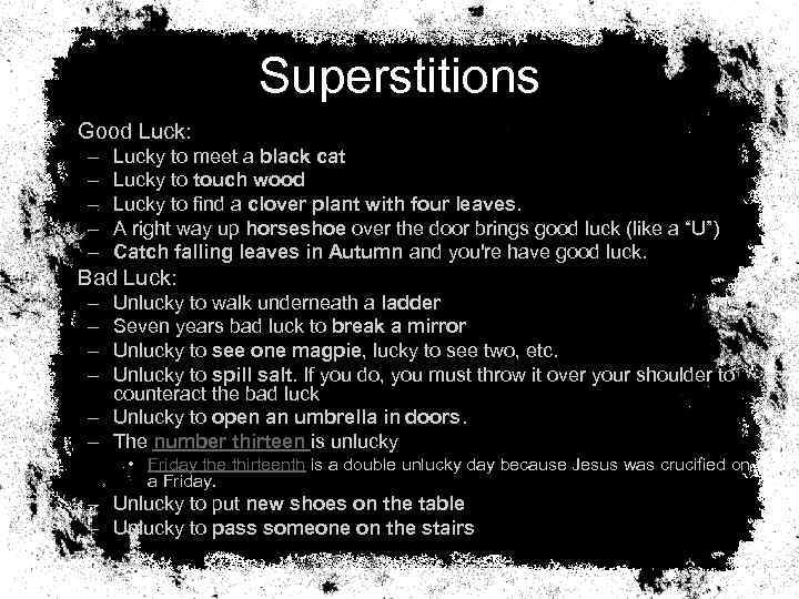 Superstitions • Good Luck: – – – Lucky to meet a black cat Lucky