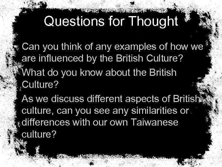 Questions for Thought • Can you think of any examples of how we are