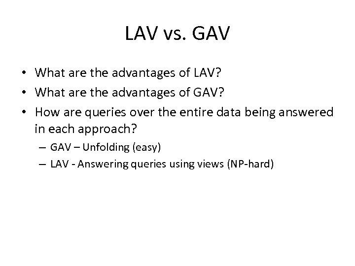 LAV vs. GAV • What are the advantages of LAV? • What are the