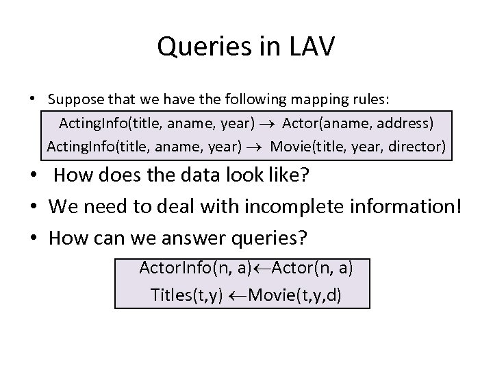 Queries in LAV • Suppose that we have the following mapping rules: Acting. Info(title,